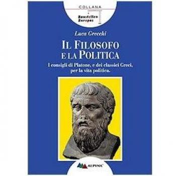 Il filosofo e la politica. I consigli di Platone e dei classici greci per la vita politica