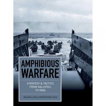 Amphibious Warfare: Strategy and Tactics from Gallipoli to Iraq
