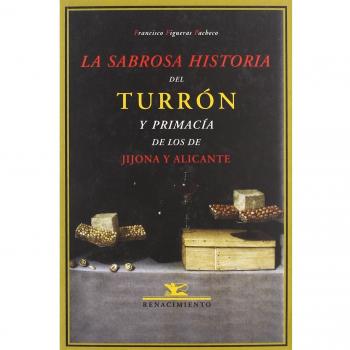 La Sabrosa Historia Del Turrón Y Primacía De Los De Jijona Y Alicante