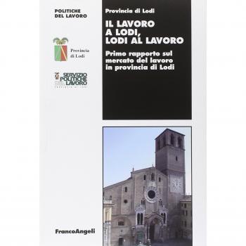Il lavoro a Lodi, Lodi al lavoro. Primo rapporto sul mercato del lavoro in provincia di Lodi