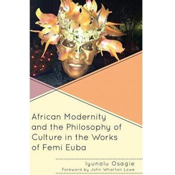 African Modernity and the Philosophy of Culture in the Works of Femi Euba (Black Diasporic Worlds: Origins and Evolutions from the New World Slaving)