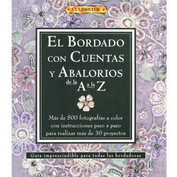 El bordado con cuentas y abalorios de la A a La Z/ A-Z of Bead Embroidery, El  Libro De/ The Book of