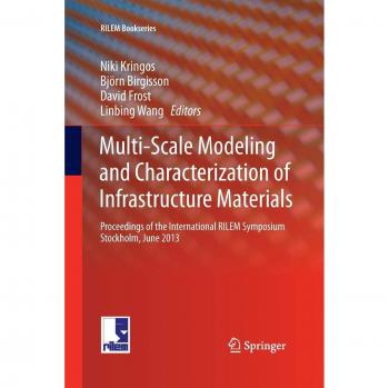 Multi-Scale Modeling and Characterization of Infrastructure Materials