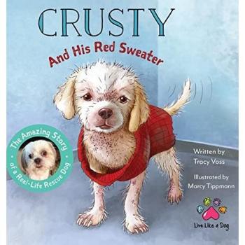 Crusty and His Red Sweater: The Amazing Story of a Real-Life Rescue Dog