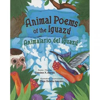 Animal Poems of the Iguazu: Animalario del Iguazu
