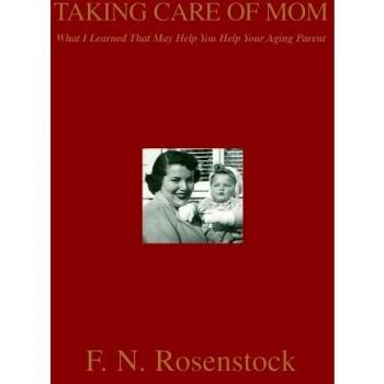 TAKING CARE OF MOM: What I Learned That May Help You Help Your Aging Parent