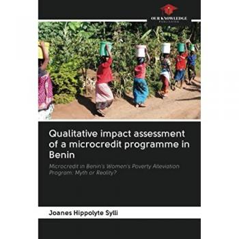 Qualitative impact assessment of a microcredit programme in Benin: Microcredit in Benin's Women's Poverty Alleviation Program: Myth or Reality?