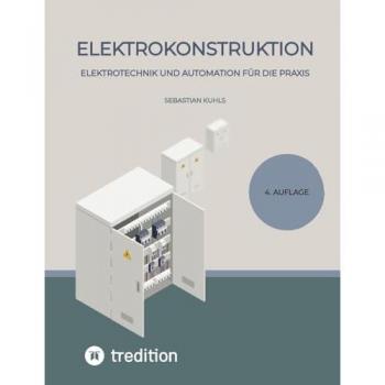 Elektrokonstruktion: Elektrotechnik und Automation für die Praxis