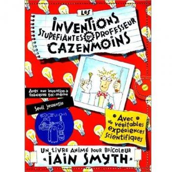 Les inventions stupéfiantes du professeur Cazenmoins : Avec une invention à fabriquer toi-même, avec des véritables expériences scientifiques, un livre animé pour bricoleur (Livre Objets)