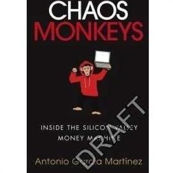 Antonio Garcia Martinez Chaos Monkeys: Inside The Silicon Valley Money Machine