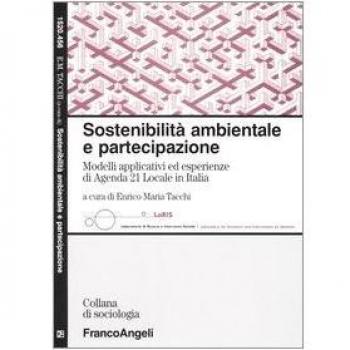 Sostenibilità ambientale e partecipazione. Modelli applicativi ed esperienze di Agenda 21 Locale in Italia