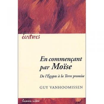 EN COMMENCANT PAR MOISE. DE L'EGYPTE A LA TERRE PROMISE. ECRITURE NUMERO 7 (LUMEN VITAE