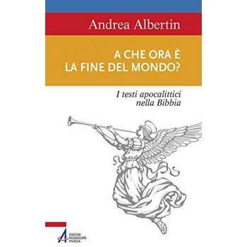 A che ora è la fine del mondo? I testi apocalittici nella Bibbia