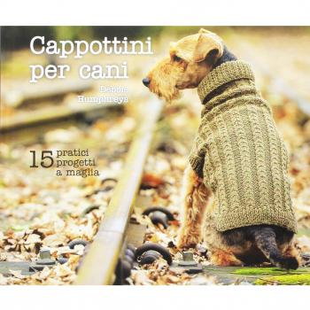 Cappottini per cani. 15 pratici progetti a maglia