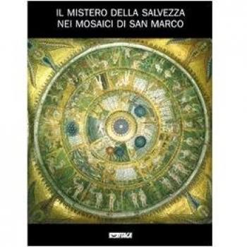Il mistero della salvezza nei mosaici di San Marco. Catalogo della mostra