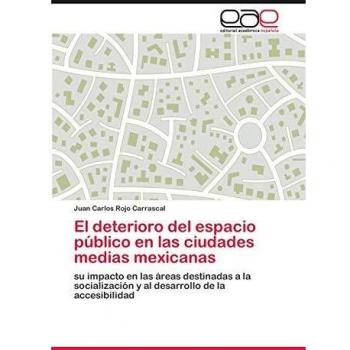 El deterioro del espacio público en las ciudades medias mexicanas: su impacto en las áreas destinadas a la socialización y al desarrollo de la accesibilidad