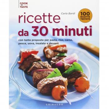 Ricette da 30 minuti. Con tante proposte per pasta, riso, carne, pesce, uova, insalate e dessert