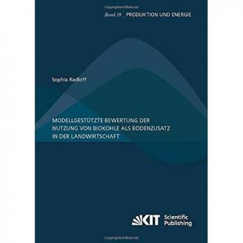 Modellgestuetzte Bewertung der Nutzung von Biokohle als Bodenzusatz in der Landwirtschaft