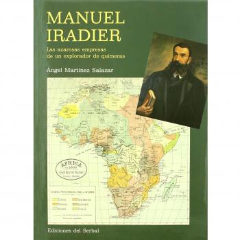 Manuel Iradier: Las azarosas empresas de un explorador de quimeras (Tapa dura).