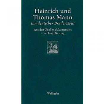 Heinrich Und Thomas Mann. Ein Deutscher Bruderzwist. Aus Den Quellen Dokumentiert Von Hanjo Kesting.