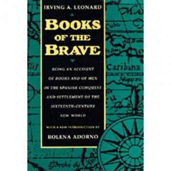 Books of the Brave: Being an Account of Books and of Men in the Spanish Conquest and Settlement of the Sixteenth-Century New World