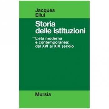 Storia delle istituzioni. Vol. 3: L'Età moderna e contemporanea dal XVI al XIX secolo.