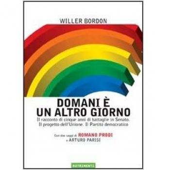 Domani è un altro giorno. Il racconto di cinque anni di battaglie in Senato. Il progetto dell'Unione. Il Partito democratico