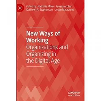 New Ways of Working: Organizations and Organizing in the Digital Age (Technology, Work and Globalization)