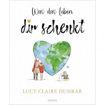 Was das Leben dir schenkt: Ein bezauberndes Geschenkbuch für mehr Mut und Zuversicht, Vertrauen und Lebensfreude
