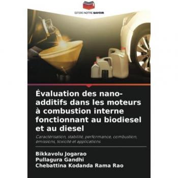 Jogarao, Bikkavolu: Évaluation des nano-additifs dans les moteurs à combustion interne fonctionnant au biodiesel et au diesel