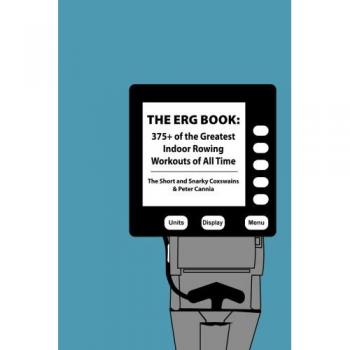 The Erg Book: 375+ of the Greatest Indoor Rowing  Workouts of All Time