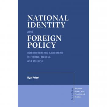 National Identity and Foreign Policy: Nationalism and Leadership in Poland, Russia and Ukraine