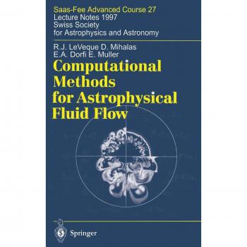 Computational Methods for Astrophysical Fluid Flow: Saas-Fee Advanced Course 27. Lecture Notes 1997 Swiss Society for Astrophysics and Astronomy