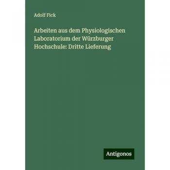Arbeiten aus dem Physiologischen Laboratorium der Würzburger Hochschule: Dritte Lieferung