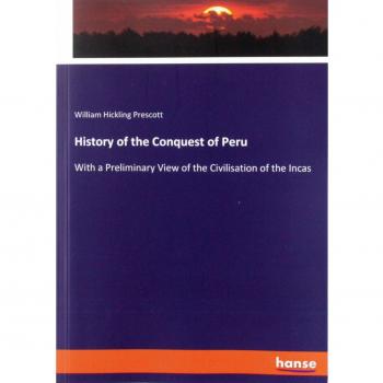 History of the Conquest of Peru: With a Preliminary View of the Civilisation of the Incas
