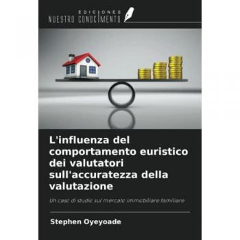 L'influenza del comportamento euristico dei valutatori sull'accuratezza della valutazione: Un caso di studio sul mercato immobiliare familiare