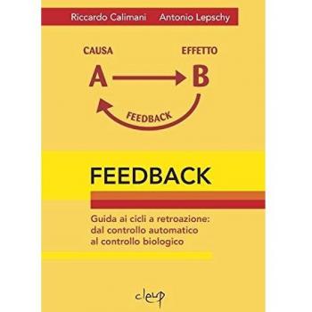 Feedback. Guida ai cicli a retroazione. Dal controllo automatico al controllo biologico