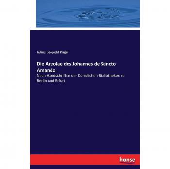 Die Areolae des Johannes de Sancto Amando: Nach Handschriften der Königlichen Bibliotheken zu Berlin und Erfurt