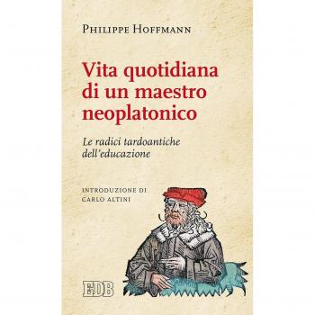Vita quotidiana di un maestro neoplatonico. Le radici tardoantiche dell'educazione