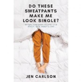 Do These Sweatpants Make Me Look Single?: My One-Year Quest to Level Up in Health, Faith, Money & Love