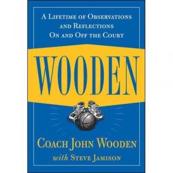 Wooden: A Lifetime of Observations and Reflections On and Off the Court
