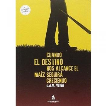 Cuando El Destino Nos Alcance El Maíz Seguirá Creciendo