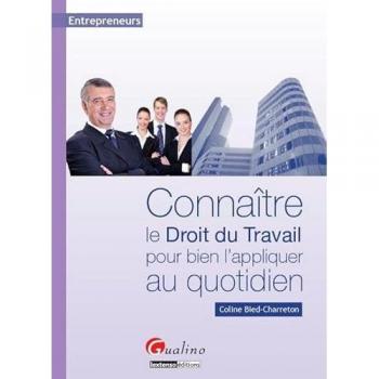 Entrepreneurs : connaître le droit du travail pour bien l'appliquer au quotidien
