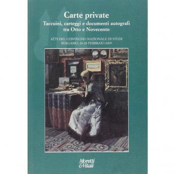 Carte private. Taccuini, carteggi e documenti autografi tra otto e novecento. Atti del Convegno