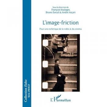 L'image-friction: Pour une esthétique de la vidéo et du cinéma