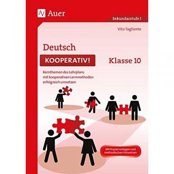 Deutsch kooperativ Klasse 10: Kernthemen des Lehrplans mit kooperativen Lernmethoden erfolgreich umsetzen