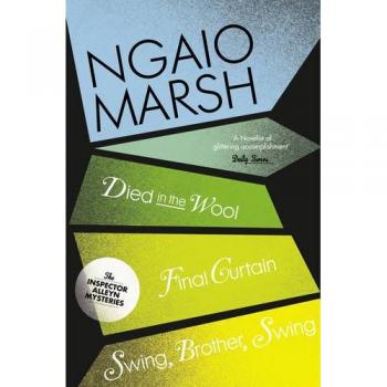 Died in the Wool / Final Curtain / Swing, Brother, Swing: Book 5