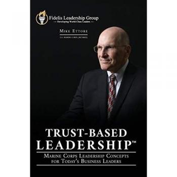 Trust-Based Leadership: Marine Corps Leadership Concepts for Today's Business Leaders