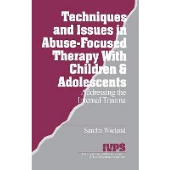 Wieland, Sandra: Techniques and Issues in Abuse-Focused Therapy with Children & Adolescents