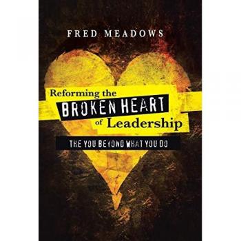 Reforming the Broken Heart of Leadership: The You Beyond What You Do